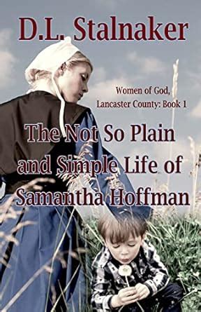 The Not So Plain and Simple Life of Samantha Hoffman Women of God Lancaster County Book 1 Volume 1 Reader