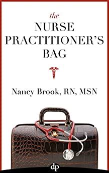 The Nurse Practitioner s Bag A guide to creating a meaningful career that makes a difference Reader
