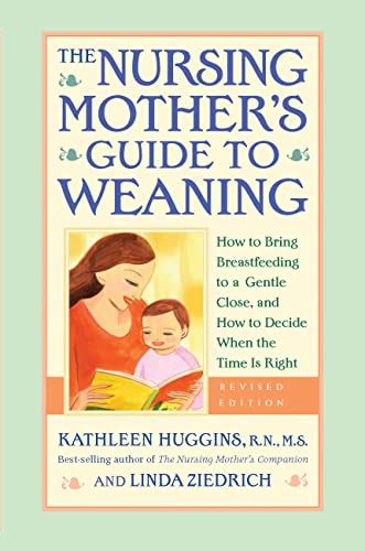 The Nursing Mother s Guide to Weaning Revised How to Bring Breastfeeding to a Gentle Close and How to Decide When the Time Is Right Epub