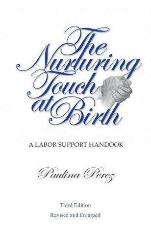 The Nurturing Touch at Birth: a Labor Support Handbook- Third Edition Ebook Doc