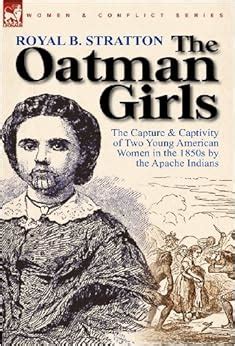 The Oatman Girls The Capture & Captivity of Two Young American Women in the 1850s by the Apache PDF