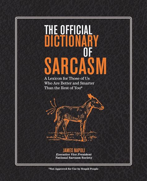 The Official Dictionary of Sarcasm A Lexicon for Those of Us Who Are Better and Smarter Than the Rest of You Reader