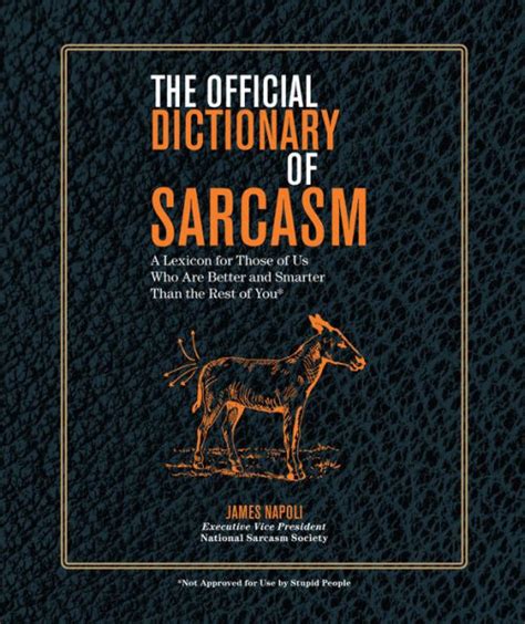 The Official Dictionary of Sarcasm A Lexicon for Those of Us Who are Better and Smarter Than the Res Doc