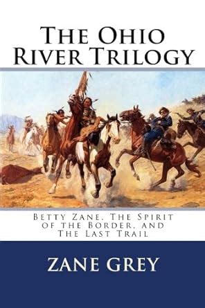 The Ohio River Trilogy Betty Zane The Spirit of The Border The Last Trail PDF
