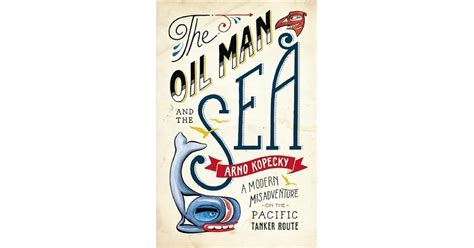 The Oil Man and the Sea A Modern Misadventure on the Pacific Tanker Route Reader