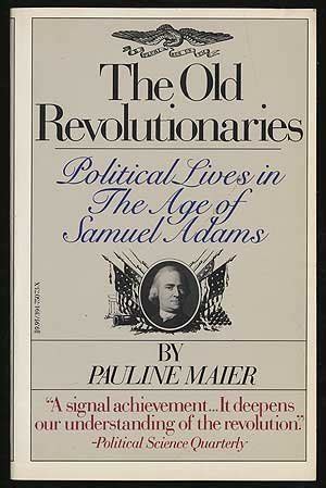 The Old Revolutionaries Political Lives in the Age of Samuel Adams Reader