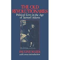 The Old Revolutionaries Political Lives in the Age of Samuel Adams Reader