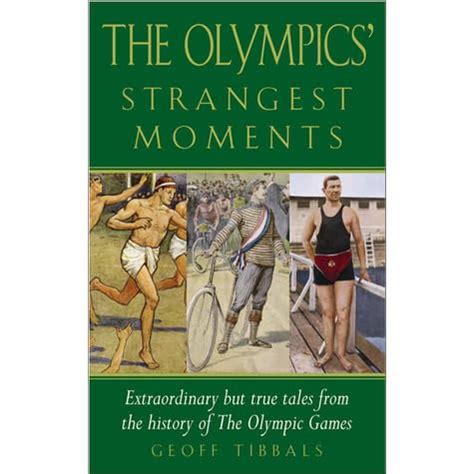 The Olympics Strangest Moments Extraordinary But True Stories from the History of the Olympic Games Epub