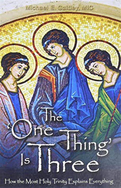 The One Thing Is Three How the Most Holy Trinity Explains Everything Reader