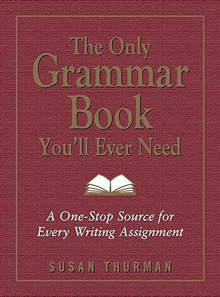 The Only Grammar Book You ll Ever Need A One-Stop Source for Every Writing Assignment Epub