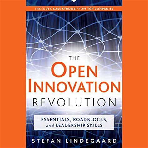 The Open Innovation Revolution: Essentials, Roadblocks, and Leadership Skills PDF