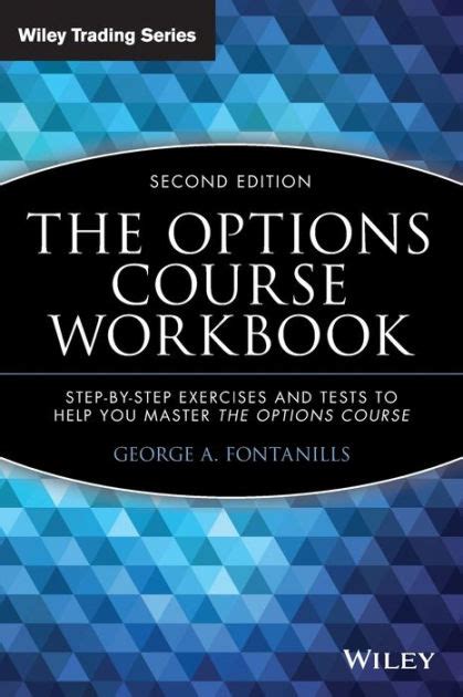 The Options Course Workbook Step-by-Step Exercises and Tests to Help You Master the Options Course Doc