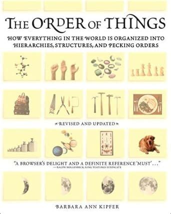 The Order of Things How Everything in the World Is Organized into Hierarchies Structures and Pecking Orders Doc