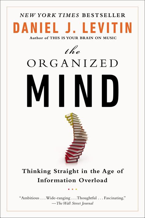 The Organized Mind Thinking Straight in the Age of Information Overload Reader