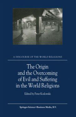 The Origin and the Overcoming of Evil and Suffering in the World Religions 1st Edition Reader