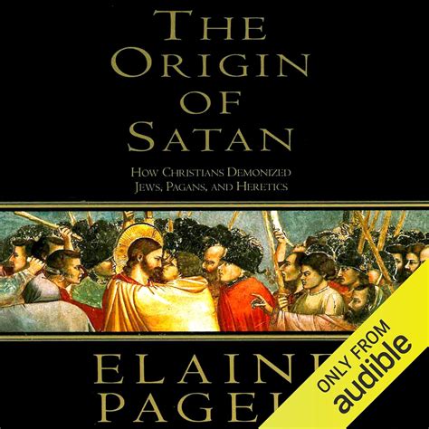 The Origin of Satan How Christians Demonized Jews Pagans and Heretics Reader