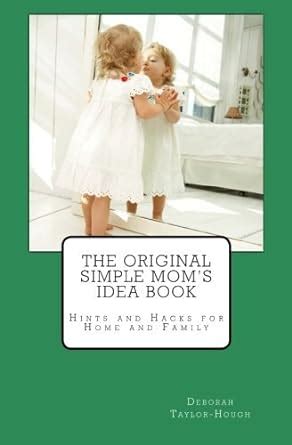 The Original Simple Mom s Idea Book Hints and Hacks for Home and Family Epub