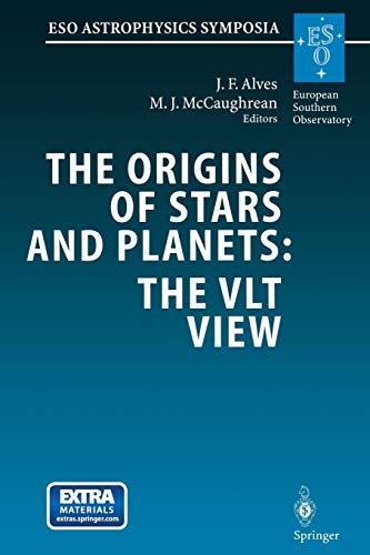 The Origins of Stars and Planets: The VLT View Proceedings of the ESO Workshop Held in Garching, Ger Reader