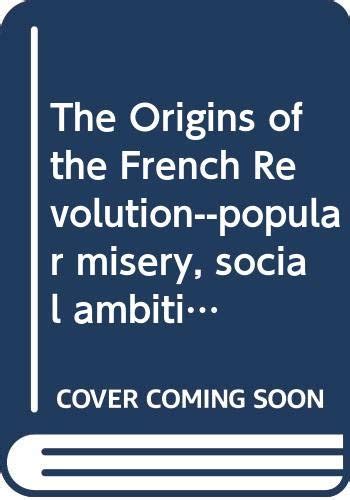 The Origins of the French Revolution-popular misery social ambitions or philosophical ideas Random House historical pamphlet edition 10 Epub