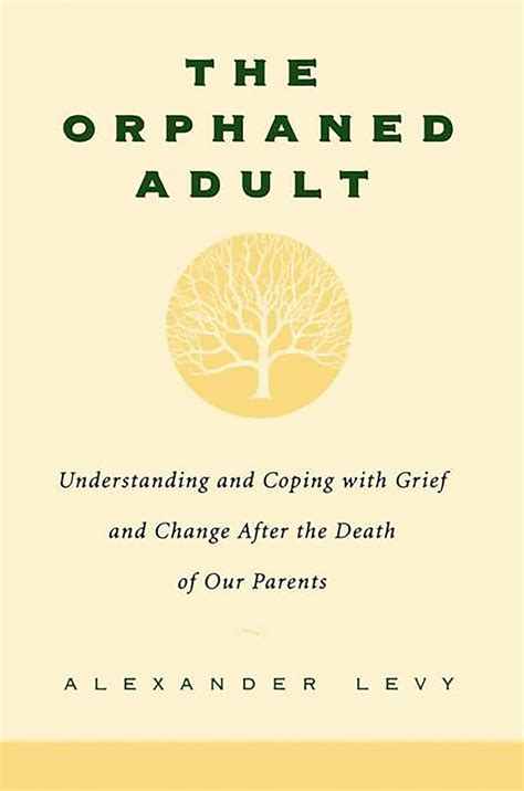 The Orphaned Adult Understanding And Coping With Grief And Change After The Death Of Our Parents Kindle Editon