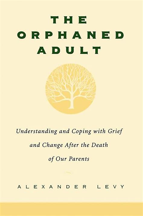 The Orphaned Adult Understanding And Coping With Grief And Change After The Death Of Our Parents Kindle Editon