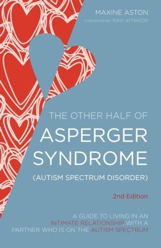 The Other Half of Asperger Syndrome Autism Spectrum Disorder A Guide to Living in an Intimate Relationship with a Partner who is on the Autism Spectrum Second Edition PDF