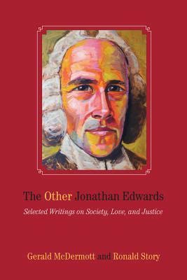 The Other Jonathan Edwards Selected Writings on Society Love and Justice Kindle Editon