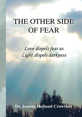 The Other Side of Fear Love Dispels Fear as Light Dispels Darkness Reader