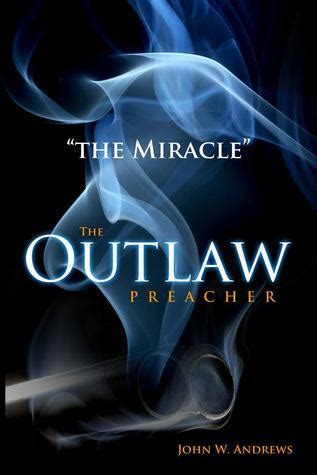 The Outlaw Preacher The Miracle The Outlaw Preacher-The Miracle is the second book in the series Volume 2 Reader