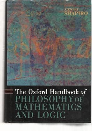 The Oxford Handbook of Philosophy of Mathematics and Logic Oxford Handbooks Reader