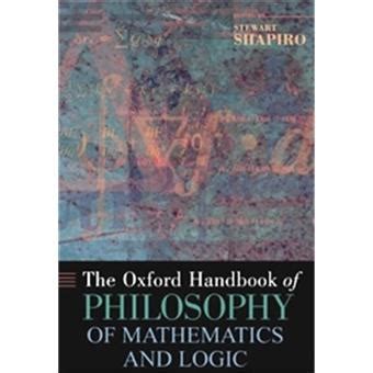 The Oxford Handbook of Philosophy of Mathematics and Logic Oxford Handbooks Reader