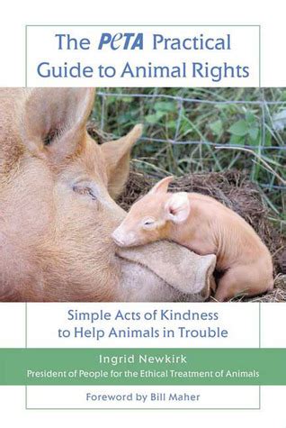 The PETA Practical Guide to Animal Rights: Simple Acts of Kindness to Help Animals in Trouble Ebook Epub