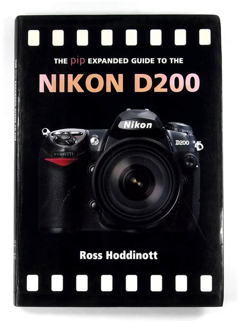 The PIP Expanded Guide to the Nikon D200 PIP Expanded Guide Series Doc