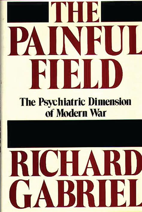 The Painful Field The Psychiatric Dimension of Modern War Kindle Editon