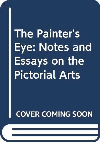 The Painter's Eye Notes and Essays on the Pictorial Arts Kindle Editon