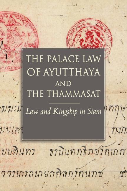 The Palace Law of Ayuttaha and the Thammasat Law and Kingship in Siam Studies on Southeast Asia Reader