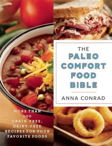 The Paleo Comfort Food Bible More Than 100 Grain-Free Dairy-Free Recipes for Your Favorite Foods Reader