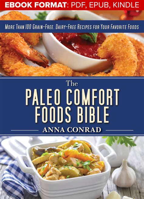 The Paleo Comfort Foods Bible More Than 100 Grain-Free Dairy-Free Recipes for Your Favorite Foods PDF