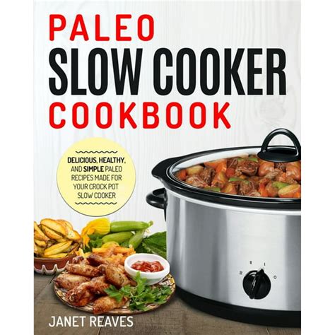 The Paleo Slow Cooker Cookbook 40 Easy To Prepare Paleo Recipes For Your Slow Cooker PDF