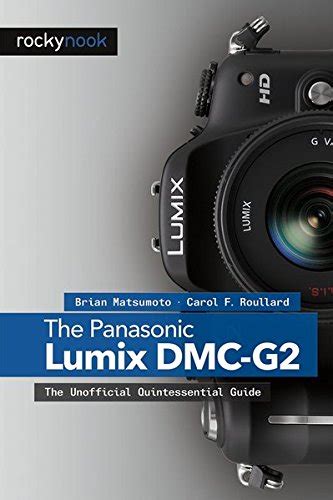 The Panasonic Lumix DMC-G2 The Unofficial Quintessential Guide Doc