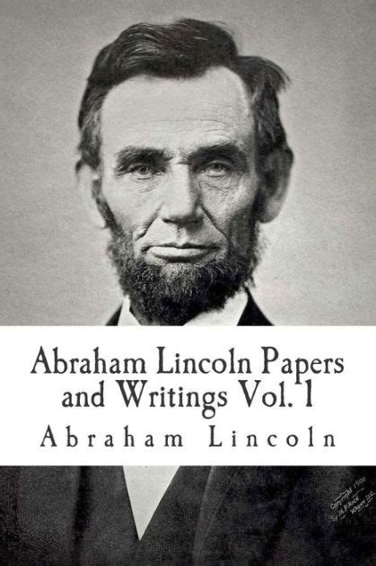 The Papers And Writings Of Abraham Lincoln Volume One