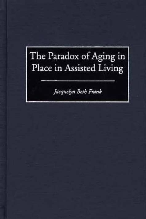 The Paradox of Aging in Place in Assisted Living PDF