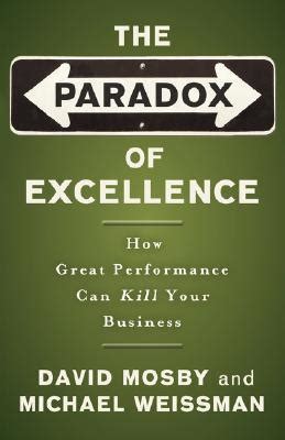 The Paradox of Excellence How Great Performance Can Kill Your Business Doc