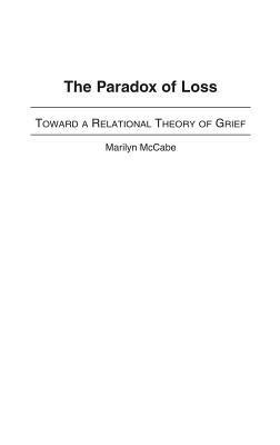 The Paradox of Loss Toward a Relational Theory of Grief Epub