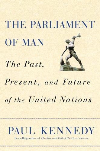 The Parliament of Man The Past Present and Future of the United Nations