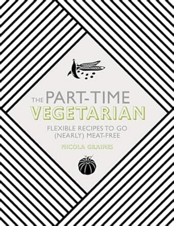 The Part-Time Vegetarian Flexible Recipes to Go Nearly Meat-Free Doc