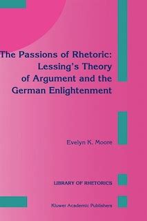 The Passions of Rhetoric Lessing's Theory of Argument and the German En Kindle Editon