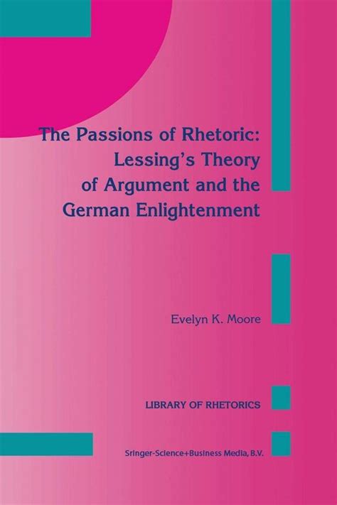 The Passions of Rhetoric Lessing's Theory of Argument and the German En Kindle Editon