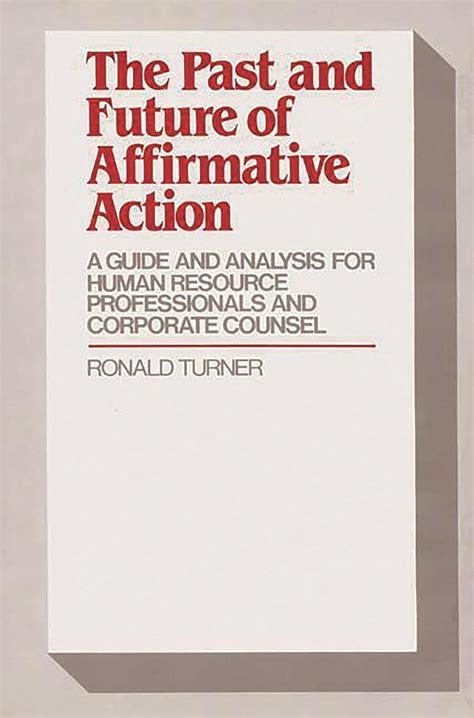 The Past and Future of Affirmative Action A Guide and Analysis for Human Resource Professionals and Kindle Editon