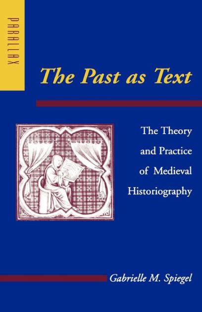 The Past as Text The Theory and Practice of Medieval Historiography Doc
